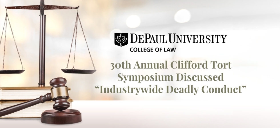 30th Annual Clifford Tort Symposium Discussed “Industrywide Deadly Conduct”