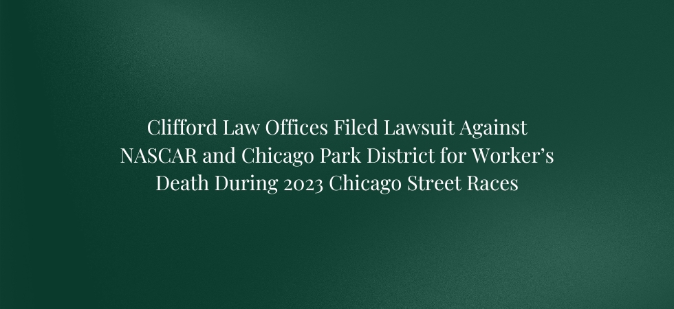 Clifford Law Offices Files Lawsuit Against NASCAR and Chicago Park District for Worker’s Death