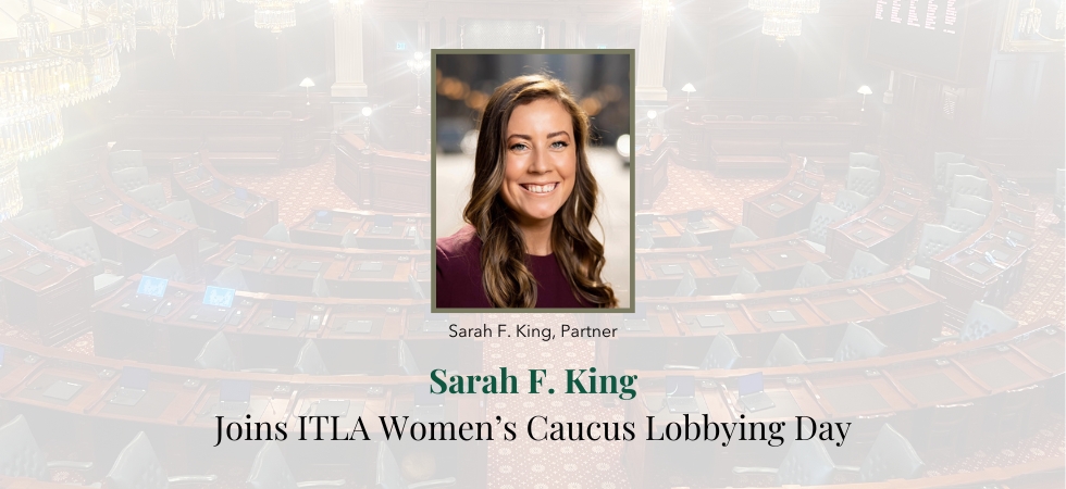 Sarah F. King Joins ITLA Women’s Caucus Lobbying Day