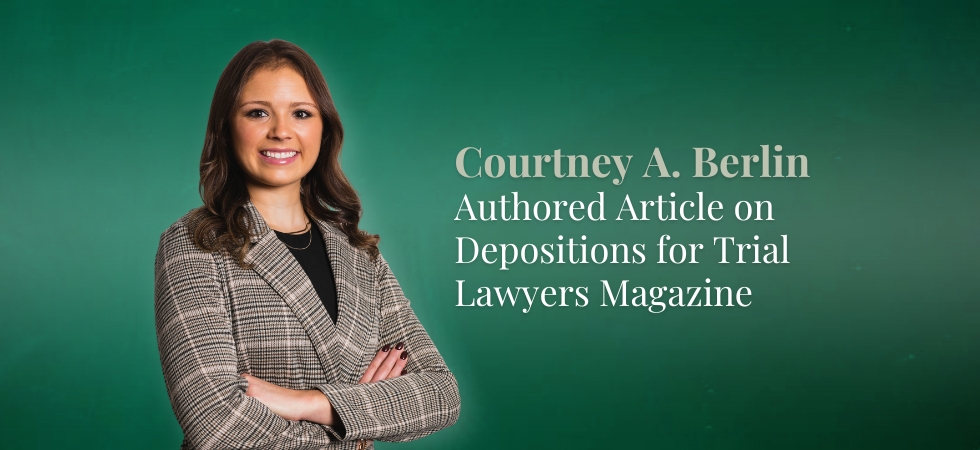 Courtney Berlin Authored Article on Depositions for Trial Lawyers Magazine