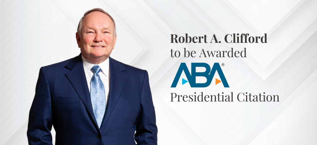 Robert A. Clifford to be Awarded ABA Presidential Citation