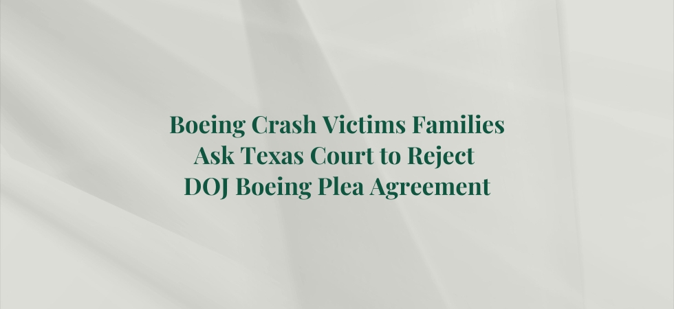 Boeing Crash Victims Families Ask Texas Court to Reject DOJ Boeing Plea Agreement