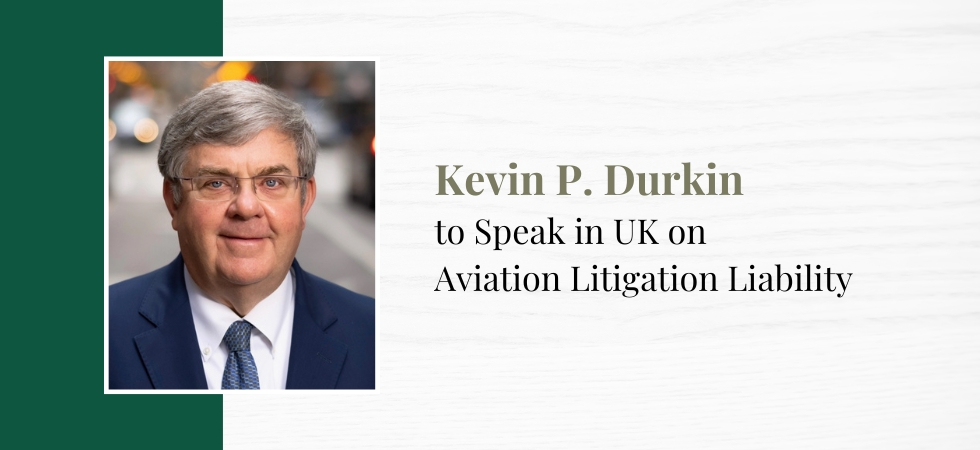 Kevin Durkin to Speak in UK on Aviation Litigation Liability