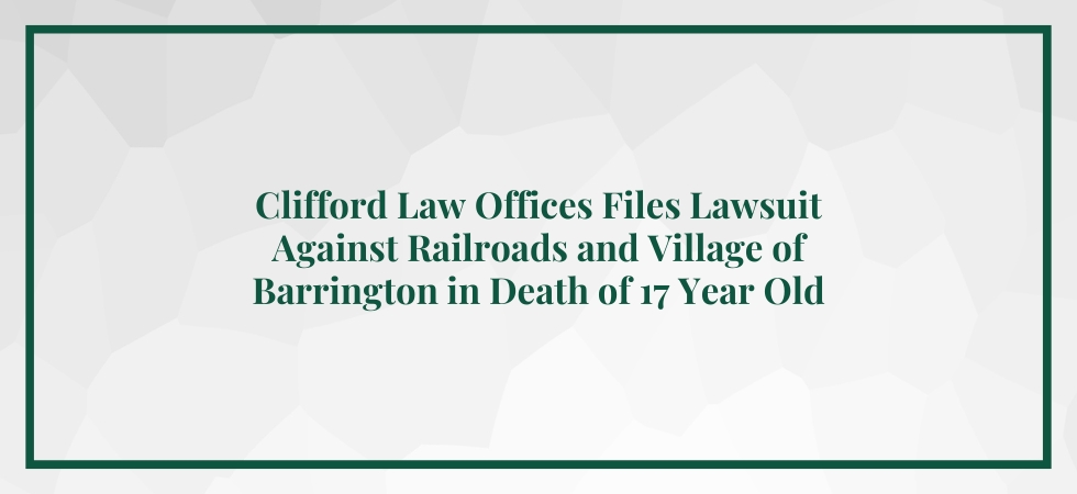 Clifford Law Offices Filed Lawsuit Against Railroads and Village of Barrington in Death of 17 Year Old