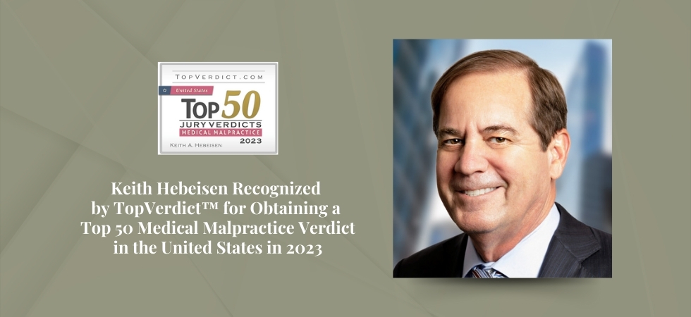 Keith Hebeisen Recognized by TopVerdict™ for Obtaining a Top 50 Medical Malpractice Verdict in the United States in 2023