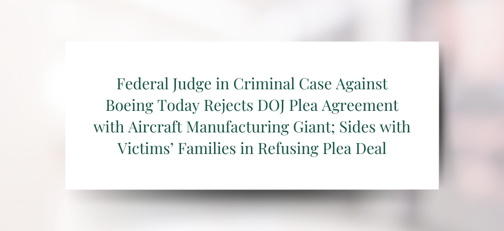 Federal Judge in Criminal Case Against Boeing Today Rejects DOJ Plea Agreement with Aircraft Manufacturing Giant