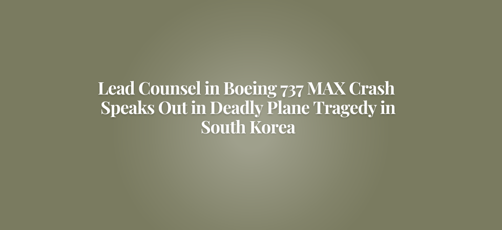 Lead Counsel in Boeing 737 MAX Crash Speaks Out in Deadly Plane Tragedy in South Korea