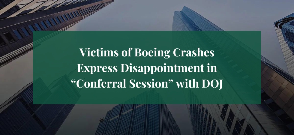 Victims of Boeing Crashes Express Disappointment in “Conferral Session” with DOJ