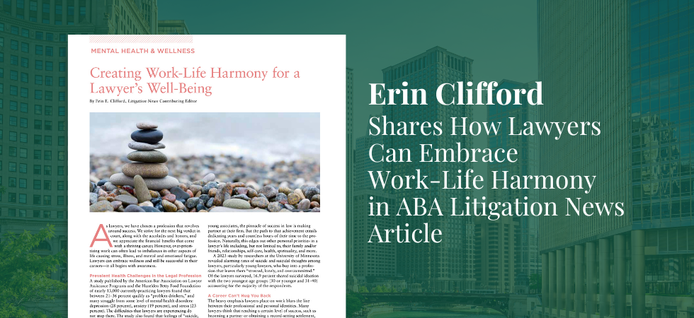 Erin Clifford - ABA Litigation News Article: Creating Work-Life Harmony for a Lawyer's Well-Being