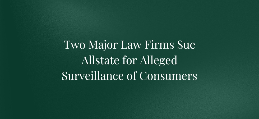 Two Major Law Firms Sue Allstate for Alleged Surveillance of Consumers