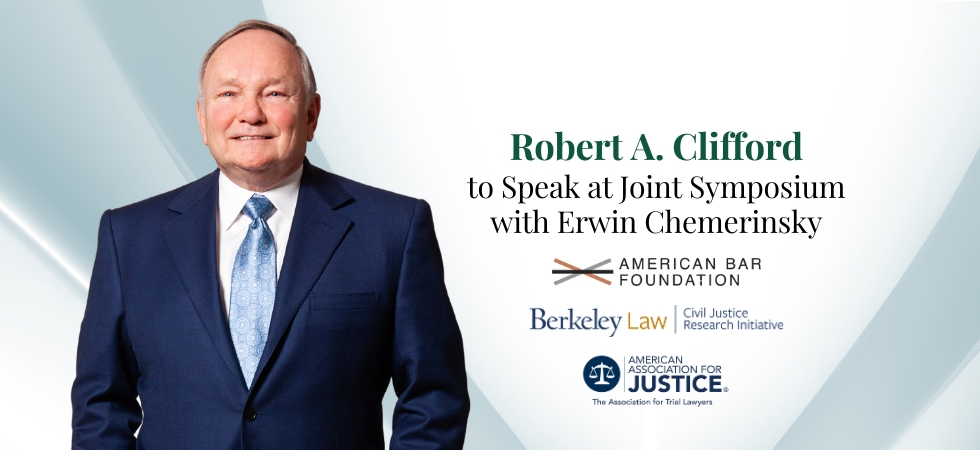 Robert Clifford to Speak at Joint Symposium with Erwin Chemerinsky American Bar Foundation, Berkeley School of Law, American Association for Justice