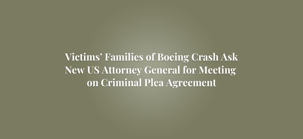 Victims’ Families of Boeing Crash Ask New US Attorney General for Meeting on Criminal Plea Agreement